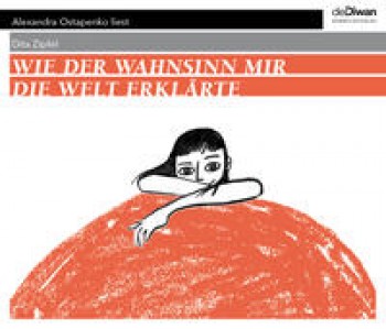 WIE DER WAHNSINN MIR DIE WELT ERKLÄRTE von DITA ZIPFEL (Hörbuch)