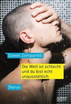DIE WELT IST SCHLECHT UND DU BIST ECHT UNAUSSTEHLICH von DANIEL ZOMPARELLI