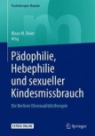 PÄDOPHILIE, HEBEPHILIE UND SEXUELLER KINDESMISSBRAUCH von KLAUS M. BEIER (Herausgeber)