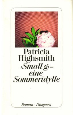 SMALL g - EINE SOMMERIDYLLE von PATRICIA HIGHSMITH