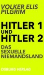 HITLER 1 und HITLER 2: DAS SEXUELLE NIEMANDSLAND von VOLKER ELIS PILGRIM